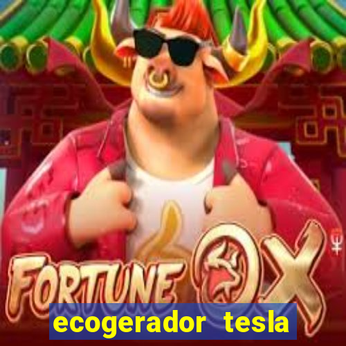 ecogerador tesla reclame aqui